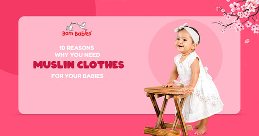 10 Reasons Why You Need Muslin Clothes For Your Babies